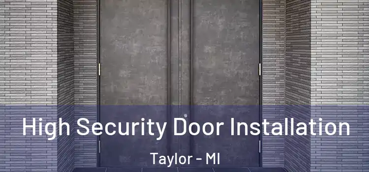 High Security Door Installation Taylor - MI