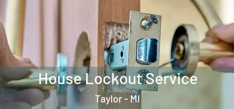 House Lockout Service Taylor - MI