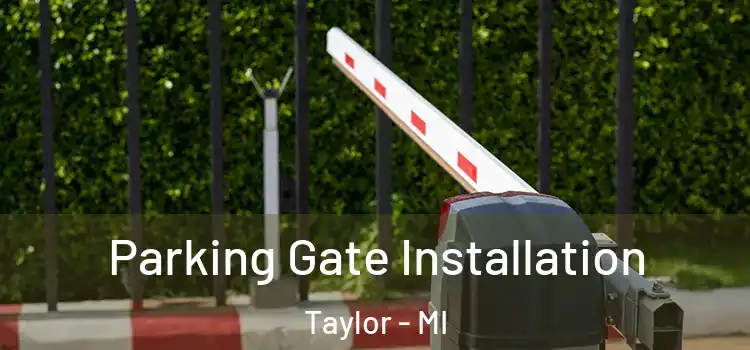 Parking Gate Installation Taylor - MI