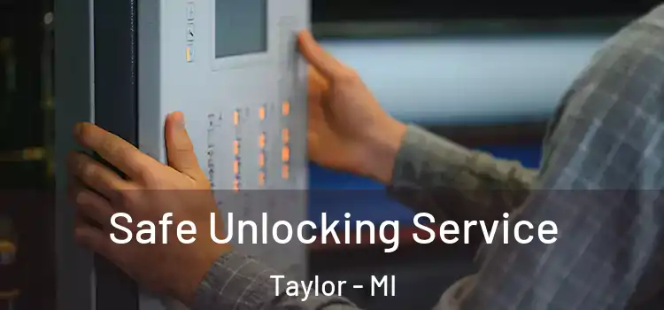 Safe Unlocking Service Taylor - MI
